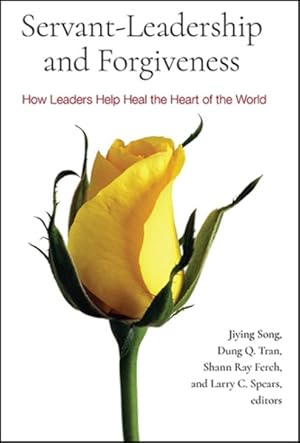 Bild des Verk�ufers f�r Servant-Leadership and Forgiveness : How Leaders Help Heal the Heart of the World zum Verkauf von GreatBookPrices
