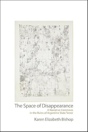 Seller image for Space of Disappearance : A Narrative Commons in the Ruins of Argentine State Terror for sale by GreatBookPrices