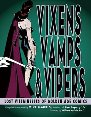 Immagine del venditore per Vixens, Vamps & Vipers : Lost Villainesses of Golden Age Comics venduto da GreatBookPrices