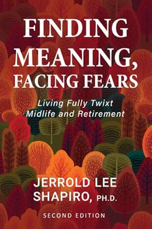 Seller image for Finding Meaning, Facing Fears : Living Fully Twixt Midlife and Retirement for sale by GreatBookPrices
