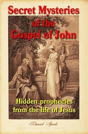 Immagine del venditore per Secret Mysteries of the Gospel of John : Hidden Prophecies from the Life of Jesus venduto da GreatBookPrices