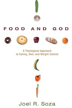 Seller image for Food and God : A Theological Approach to Eating, Diet, and Weight Control for sale by GreatBookPricesUK