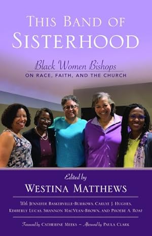 Image du vendeur pour This Band of Sisterhood : Black Women Bishops on Race, Faith, and the Church mis en vente par GreatBookPrices