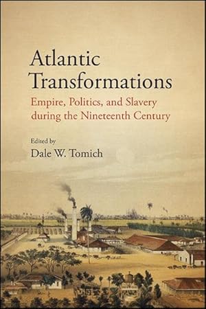 Seller image for Atlantic Transformations : Empire, Politics, and Slavery During the Nineteenth Century for sale by GreatBookPrices