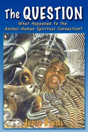 Image du vendeur pour The Question: What Happened To The Animal-Human Spiritual Connection? mis en vente par GreatBookPrices