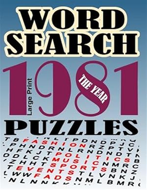 Bild des Verkufers fr Word Search Puzzles the Year 1981: Over 50 Large Print Word Searches Year 1981 Including News Politics Sports Music Fashion Fads and More zum Verkauf von GreatBookPrices