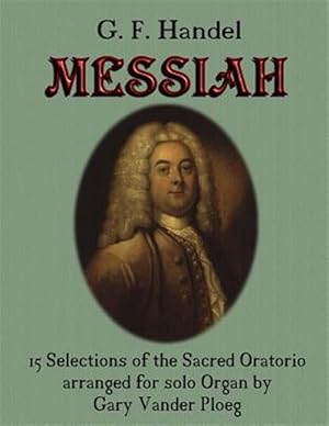 Bild des Verkufers fr G. F. Handel Messiah : 15 Selections of the Sacred Oratorio Arranged for Solo Organ zum Verkauf von GreatBookPrices