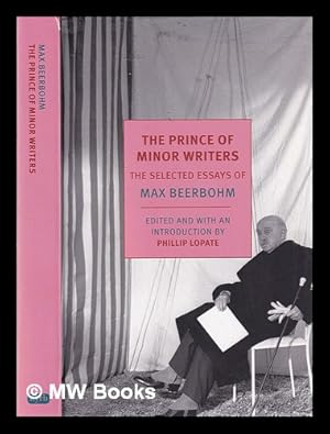 Immagine del venditore per The prince of minor writers: the selected essays of Max Beerbohm / Edited and with an introduction by Phillip Lopate venduto da MW Books Ltd.