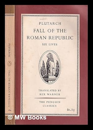 Imagen del vendedor de Fall of the Roman Republic: six lives: Marius, Sulla, Crassus, Pompey, Caesar [and] Cicero / Translated by Rex Warner a la venta por MW Books Ltd.