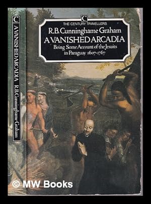 Seller image for A vanished arcadia: being some account of the Jesuits in Paraguay 1607-1767 / R.B. Cunninghame Graham; introduction by Philip Healy for sale by MW Books Ltd.