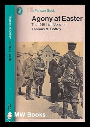 Image du vendeur pour Agony at Easter : the 1916 Irish uprising / Thomas M. Coffey mis en vente par MW Books Ltd.