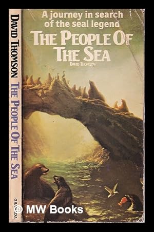 Seller image for The people of the sea: a journey in search of the seal legend / [by] David Thomson; with a foreword by Gavin Maxwell for sale by MW Books Ltd.