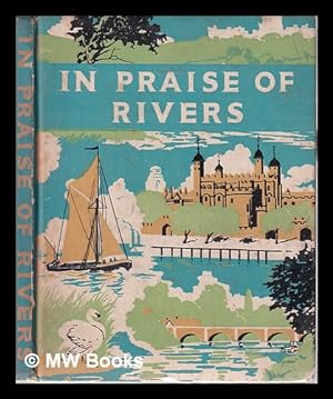 Imagen del vendedor de In praise of rivers: an anthology for friends / compiled by G. S. Sandilands a la venta por MW Books Ltd.