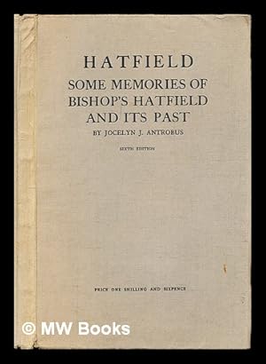 Imagen del vendedor de Bishop s Hatfield : some memories of its past / by Jocelyn J. Antrobus a la venta por MW Books Ltd.