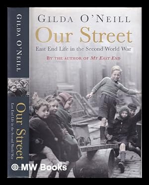 Imagen del vendedor de Our street: East End life in the Second World War / Gilda O'Neill a la venta por MW Books Ltd.