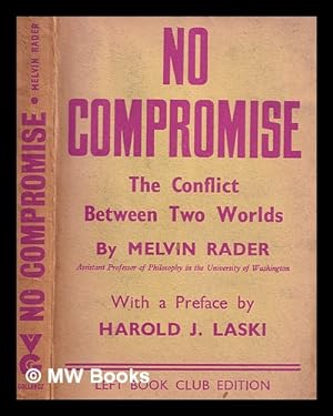 Seller image for No compromise: the conflict between two worlds / by Melvin Rader; with a preface by Harold J. Laski for sale by MW Books Ltd.
