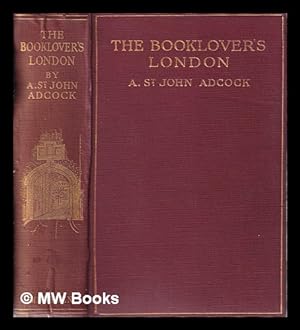 Seller image for The Booklover's London by A. St John Adcock/ with twenty illustrations by Frederick Adcock for sale by MW Books Ltd.