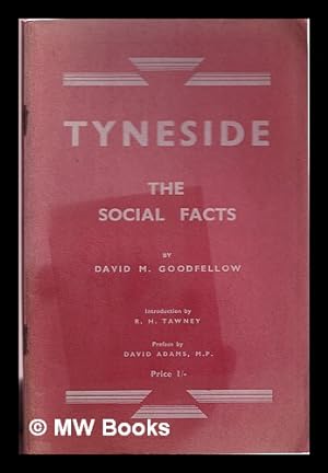 Image du vendeur pour Tyneside : the social facts / by David M. Goodfellow; introduction by R.H. Tawney mis en vente par MW Books Ltd.