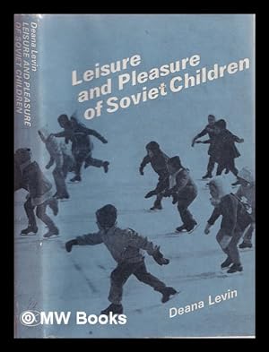 Seller image for Leisure and pleasure of Soviet children / Deana Levin for sale by MW Books Ltd.