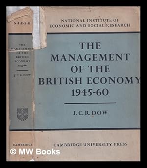 Seller image for The management of the British economy, 1945-60 / by John Christopher Roderick Dow ; with a foreword by R. Hall for sale by MW Books Ltd.