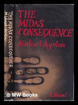 Seller image for The Midas consequence / Michael Ayrton for sale by MW Books Ltd.