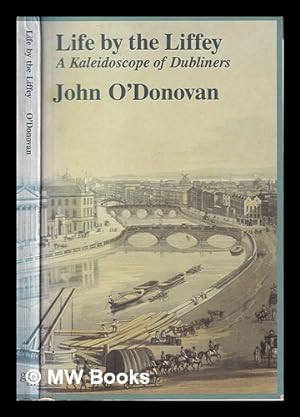 Seller image for Life by the Liffey: a Kaleidoscope of Dubliners / John O'Donovan for sale by MW Books Ltd.