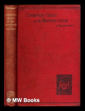 Seller image for Commercial crises of the nineteenth century / by H.M. Hyndman for sale by MW Books Ltd.