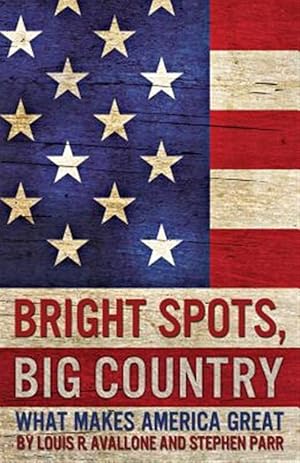Imagen del vendedor de Bright Spots, Big Country: What Makes America Great a la venta por GreatBookPrices
