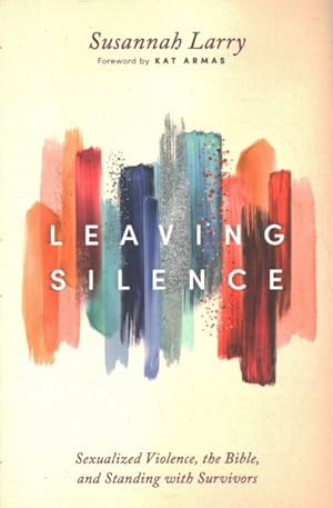 Bild des Verkufers fr Leaving Silence : Sexualized Violence, the Bible, and Standing With Survivors zum Verkauf von GreatBookPrices