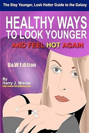 Bild des Verkufers fr Stay Younger, Look Hotter Guide to the Galaxy for Anti-aging Beauty Secrets & Tips : Healthy Ways for Middle-aged Women to Look Younger and Feel Hot Again, B&w Edition zum Verkauf von GreatBookPrices