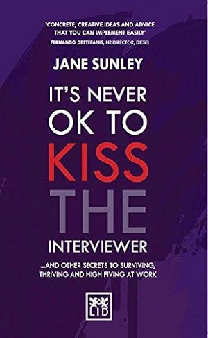 Bild des Verkufers fr It's Never Ok to Kiss the Interviewer: And Other Secrets to Surviving, Thriving and High Fiving at Work zum Verkauf von WeBuyBooks