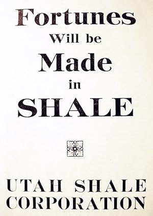 Fortunes / Will Be / Made / In / Shale / Utah Shale / Corporation / Offers You A / Conservative /...