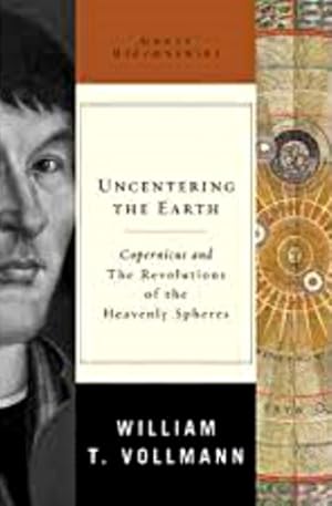 Imagen del vendedor de Uncentering the Earth: Copernicus and The Revolutions of the Heavenly Spheres a la venta por LEFT COAST BOOKS