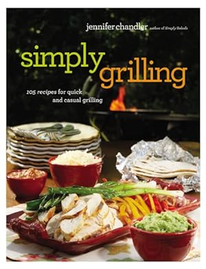 Seller image for Simply Grilling : 105 Recipes for Quick and Casual Grilling for sale by GreatBookPrices