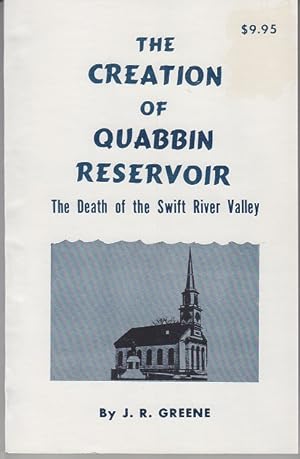 The Creation of Quabbin Reservoir, The Death of the Swift River Valley [1st Edition]