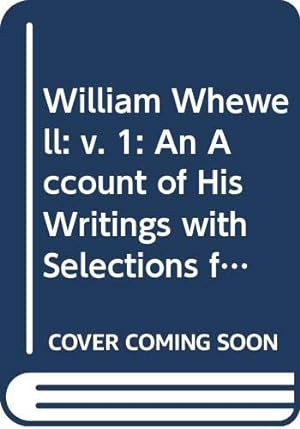 Bild des Verkufers fr William Whewell: v. 1: An Account of His Writings with Selections from His Literary and Scientific Correspondence zum Verkauf von WeBuyBooks