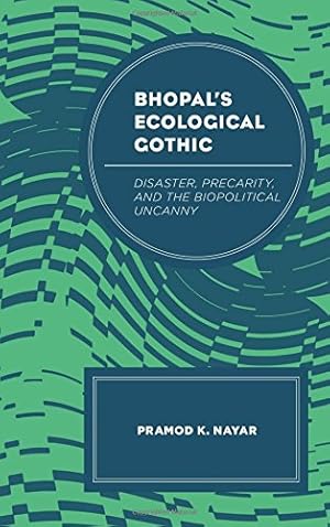 Seller image for Bhopal's Ecological Gothic: Disaster, Precarity, and the Biopolitical Uncanny (Ecocritical Theory and Practice) by Nayar Professor of English at the University of Hyderabad India, Pramod K. [Hardcover ] for sale by booksXpress