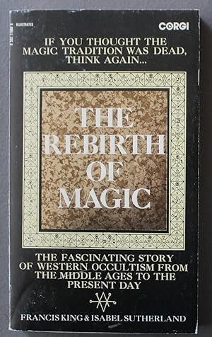 The Rebirth of Magic - The Fascinating Story of Western Occultism From the Middle Ages to the Pre...