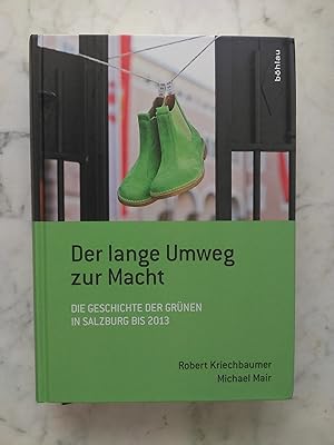 Der lange Umweg zur Macht : die Geschichte der Grünen in Salzburg bis 2013. Robert Kriechbaumer, ...