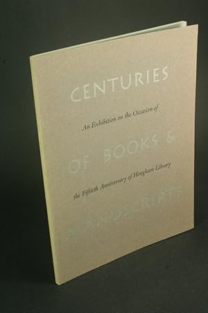 Seller image for Centuries of books & manuscripts: collectors and friends, scholars and librarians build the Harvard College Library : an exhibition on the occasion of the fiftieth anniversary of Houghton Library, 1942-1992. for sale by Steven Wolfe Books