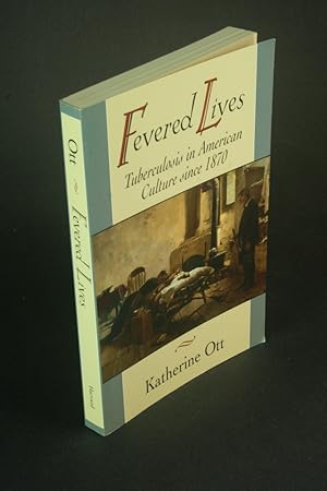 Image du vendeur pour Fevered lives: tuberculosis in American culture since 1870. mis en vente par Steven Wolfe Books