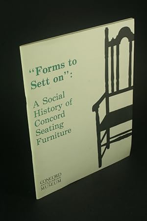 Imagen del vendedor de Forms to sett on": a social history of Concord seating furniture. a la venta por Steven Wolfe Books