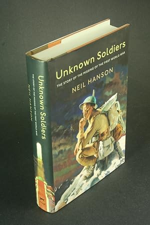 Bild des Verkufers fr Unknown soldiers: the story of the missing of the First World War. zum Verkauf von Steven Wolfe Books