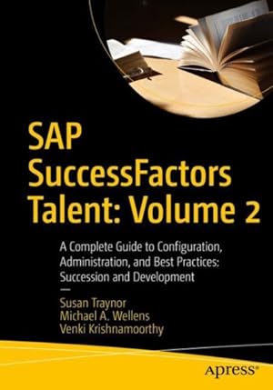 Seller image for Sap Successfactors Talent : A Complete Guide to Configuration, Administration, and Best Practices: Succession and Development for sale by GreatBookPrices