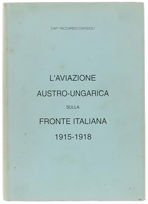 L'AVIAZIONE AUSTRO-UNGARICA SULLA FRONTE ITALIANA 1915-1918.: