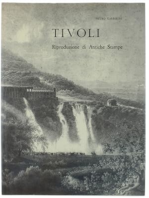 TIVOLI. Riproduzione di Antiche Stampe degli insigni artisti:: Bourgeois, Camporesi, Carloni, Dol...