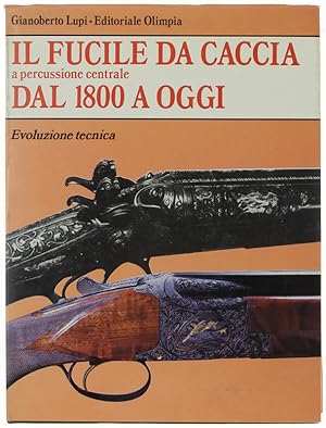 IL FUCILE DA CACCIA A PERCUSSIONE CENTRALE. Volume primo.: