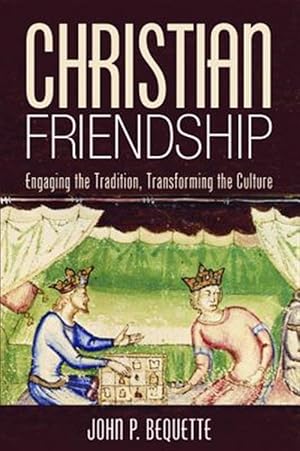 Imagen del vendedor de Christian Friendship : Engaging the Tradition, Transforming the Culture a la venta por GreatBookPrices