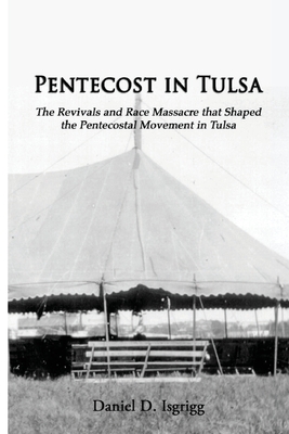 Imagen del vendedor de Pentecost In Tulsa: The Revivals and Race Massacre that Shaped the Pentecostal Movement in Tulsa (Paperback or Softback) a la venta por BargainBookStores