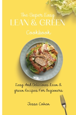 Imagen del vendedor de The Super Easy Lean & Green Cookbook: Easy And Delicious Lean & green Recipes For Beginners (Paperback or Softback) a la venta por BargainBookStores